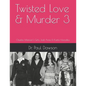 Twisted Love & Murder 3: Charles Manson's Girls, Jodi Arias & Karla Homolka - Paperback