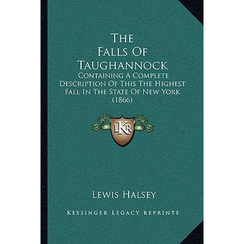 The Falls Of Taughannock: Containing A Complete Description Of This The Highest Fall In The State Of New York (1866) - Paperback