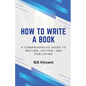 How to Write a Book: A Comprehensive Guide to Writing, Editing, and Publishing - Paperback