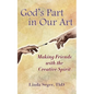 God's Part in Our Art: Making Friends with the Creative Spirit - Paperback