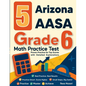 5 Arizona AASA Grade 6 Math Practice Tests: Proven Practice for Top Scores with Detailed Explanations - Paperback