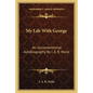 My Life with George: An Unconventional Autobiography by I. A. R. Wylie - Paperback