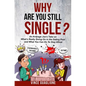 Why Are You Still Single?: An Average Joe's Take On What's Really Going On In The Dating Pool And What You Can Do To Stay Afloat - Paperback