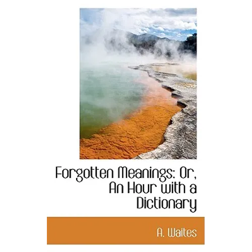 Forgotten Meanings: Or, an Hour with a Dictionary - Paperback