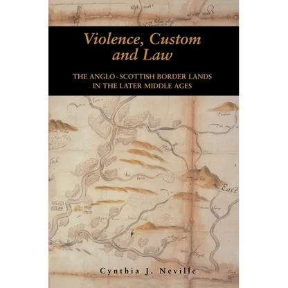 Violence, Custom and Law: The Anglo-Scottish Border Lands in the Later Middle Ages - Paperback