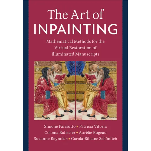 The Art of Inpainting: Mathematical Methods for the Virtual Restoration of Illuminated Manuscripts - Hardcover