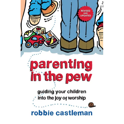 Parenting in the Pew: Guiding Your Children into the Joy of Worship - Paperback