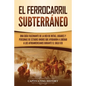 El ferrocarril subterráneo: Una guía fascinante de la red de rutas, lugares y personas de Estados Unidos que ayudaron a liberar a los afroamerican - Paperback