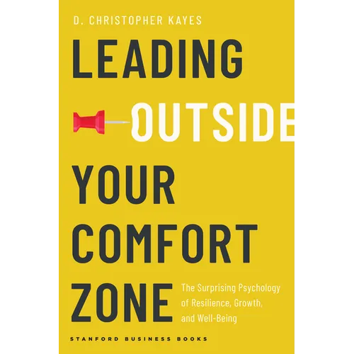 Leading Outside Your Comfort Zone: The Surprising Psychology of Resilience, Growth, and Well-Being - Hardcover