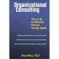 Organizational Consulting: How to Be an Effective Change Agent - Hardcover