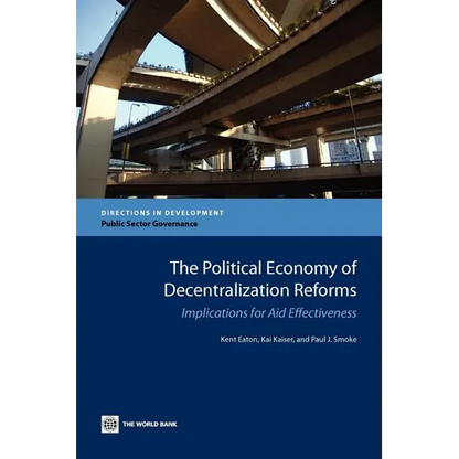 The Political Economy of Decentralization Reforms: Implications for Aid Effectiveness - Paperback