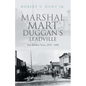 Marshal Mart Duggan's Leadville: The Wildest Years, 1878 - 1890 - Paperback