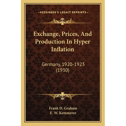 Exchange, Prices, And Production In Hyper Inflation: Germany, 1920-1923 (1930) - Paperback