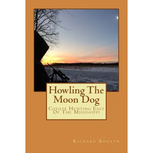 Howling The Moon Dog: Coyote Hunting East Of The Mississippi - Paperback