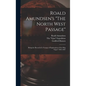 Roald Amundsen's "The North West Passage": Being the Record of a Voyage of Exploration of the Ship "Gjoa" 1903-1907 - Hardcover