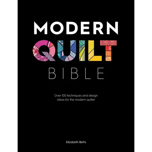 Modern Quilt Bible: Over 100 Techniques and Design Ideas for the Modern Quilter - Paperback