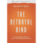 The Betrayal Bind: How to Heal When the Person You Love the Most Hurts You the Worst, Second Edition - Paperback
