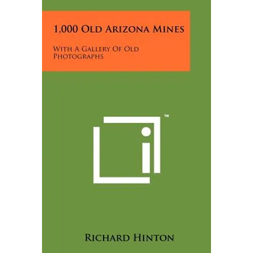 1,000 Old Arizona Mines: With A Gallery Of Old Photographs - Paperback