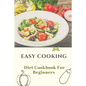 Easy Cooking: Diet Cookbook For Beginners: Diet For Beginner - Paperback