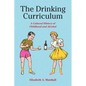 The Drinking Curriculum: A Cultural History of Childhood and Alcohol - Hardcover