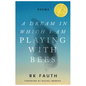 A Dream in Which I Am Playing with Bees: Poems - Hardcover