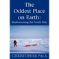 The Oddest Place on Earth: Rediscovering the North Pole - Paperback
