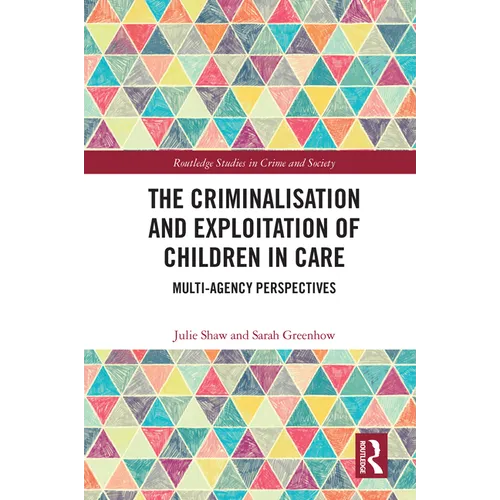 The Criminalisation and Exploitation of Children in Care: Multi-Agency Perspectives - Paperback