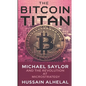 The Bitcoin Titan: Michael Saylor and the Revolution at MicroStrategy - Paperback