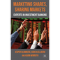 Marketing Shares, Sharing Markets: Experts in Investment Banking - Hardcover