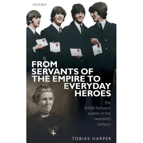 From Servants of the Empire to Everyday Heroes: The British Honours System in the Twentieth Century - Hardcover