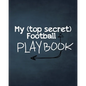 My (top secret) Football Playbook: For the coaches of the future. Every football obsessed kid will love making their own plays for their real or imagi - Paperback
