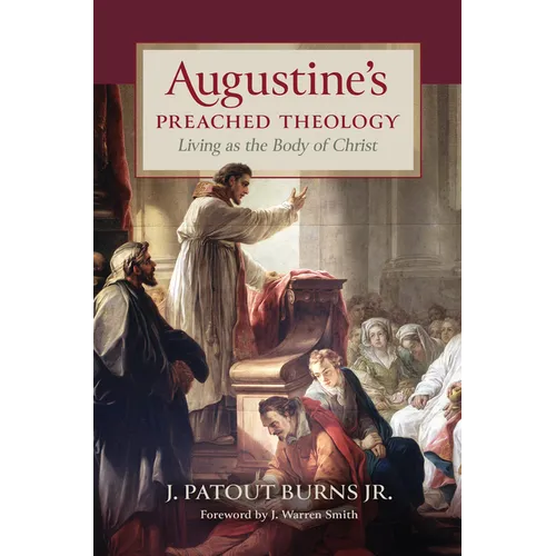 Augustine's Preached Theology: Living as the Body of Christ - Hardcover