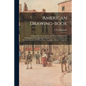 American Drawing-book: a Manual for the Amateur, and Basis of Study for the Professional Artist: Especially Adapted to the Use of Public and - Paperback