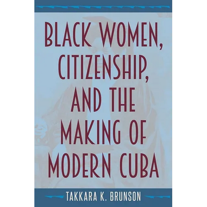 Black Women, Citizenship, and the Making of Modern Cuba - Paperback