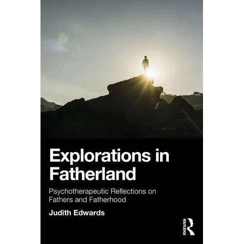 Explorations in Fatherland: Psychotherapeutic Reflections on Fathers and Fatherhood - Paperback