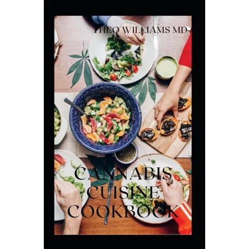 Cannabis Cuisine Cookbook: The Essential Guide To Cooking With Cannabis(Marijuana) And Delicious Recipes - Paperback