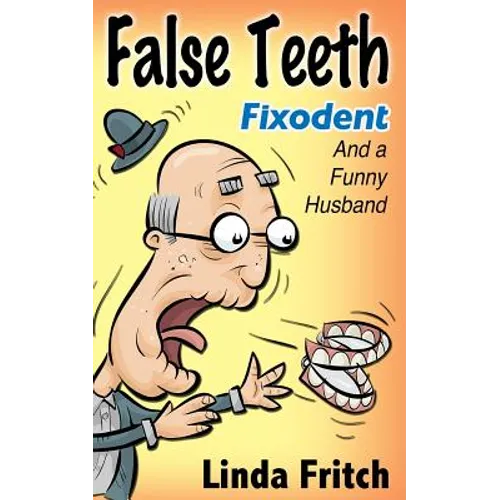 False Teeth, Fixodent and a Funny Husband - Paperback
