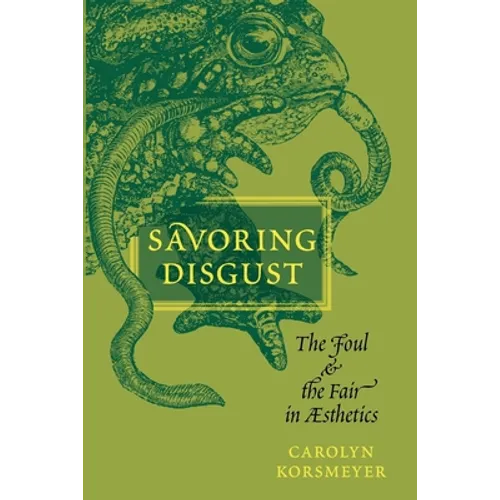 Savoring Disgust: The Foul and the Fair in Aesthetics - Paperback