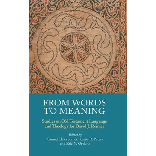 From Words to Meaning: Studies on Old Testament Language and Theology for David J. Reimer - Hardcover