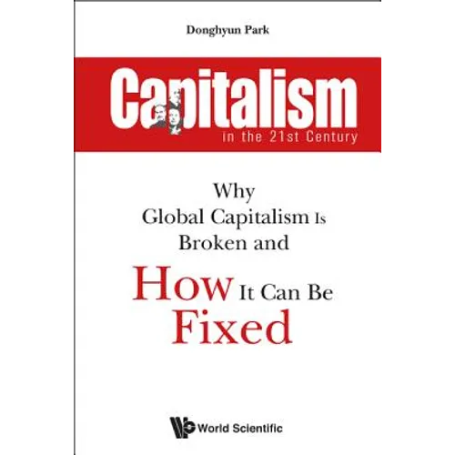 Capitalism in the 21st Century: Why Global Capitalism Is Broken and How It Can Be Fixed - Paperback