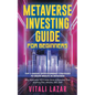 Metaverse Investing Guide for Beginners: Top 5 Unique Strategies to Create Wealth in Metaverse. Why Metaverse Will Create More Millionaires Than Anyth - Paperback