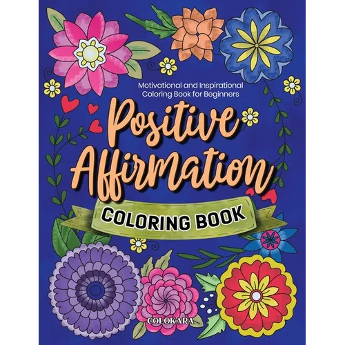 Positive Affirmation Coloring Book: Motivational and Inspirational Coloring Book for Beginners - Paperback