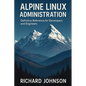 Alpine Linux Administration: Definitive Reference for Developers and Engineers - Paperback