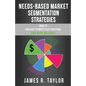 Needs-Based Market Segmentation Strategies: How to Forecast Competitive Positions (and Make Millions) - Paperback