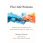 Five Life Poisons: Managing the Obstacles and Negativities of Your Life - Paperback