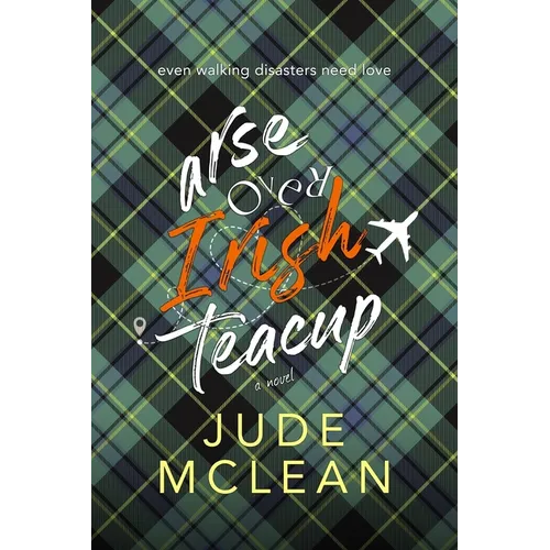 Arse Over Irish Teacup: A Cozy Grumpy Sunshine Irish Romance - Paperback