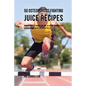 50 Osteoporosis Fighting Juice Recipes: Making Bones Stronger One Day at a Time through Fast Absorbing Ingredients Instead of Pills - Paperback