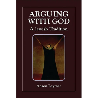 Arguing with God: A Jewish Tradition - Paperback