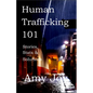 Human Trafficking 101: Stories, Stats, and Solutions - Paperback