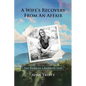 A Wife's Recovery from an Affair: The Story of a Faithful God - Paperback